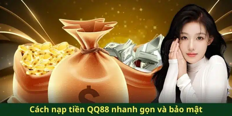 Cách nạp tiền QQ88 nhanh gọn và bảo mật