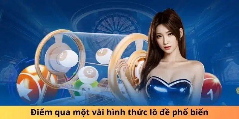 Điểm qua một vài hình thức lô đề phổ biến